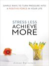 Cover image for Stress Less. Achieve More.